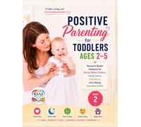 Positive Parenting for Toddlers Ages 2-5, Part 2: Research-Based Guidance for Strong-Willed Children, Family Stress, Confidence, and Lifelong Emotional Health