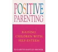 Positive Parenting: Raising Children with Self-Esteem
