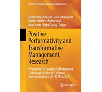 Positive Performativity and Transformative Management Research: Proceedings of Faculty of Management Technology Conference, German University in ... ... German University in Cairo, 21-22 May 2025