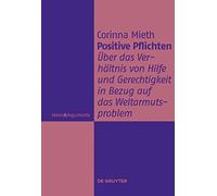 Positive Pflichten: Über das Verhältnis von Hilfe und Gerechtigkeit in Bezug auf das Weltarmutsproblem (Ideen & Argumente)