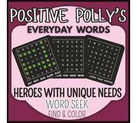 Positive Polly's Everyday Words: Heroes with Unique Needs Word Seek - Find & Color: Therapeutic Learning for Special Needs Adults, Children and Seniors (Positive Polly's Confidence In Coloring)