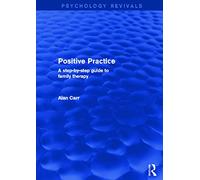 Positive Practice: A Step-by-Step Guide to Family Therapy (Psychology Revivals)