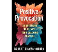 Positive Provocation : 25 Questions to Elevate Your Coaching Practice by ...