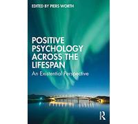 Positive Psychology Across the Lifespan: An Existential - Worth, Piers - Paperback / sof -23/02/2022