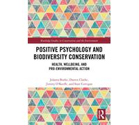 Positive Psychology and Biodiversity Conservation : Health, Wellbeing, and Pro-Environmental Action