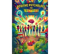 Positive Psychology for Teenagers: Unlocking Your Superpowers!: Empowering Journeys: Life Skills, Mental Health, and Self-Discovery for High Schoolers ... Guides for Personal Growth and Well-being)