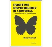 Positive Psychology in a Nutshell: The Science of Happiness: (3rd edition)