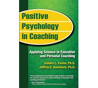 Positive Psychology in Coaching: Applying Science to Executive and Personal Coaching