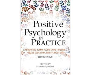 Positive Psychology in Practice: Promoting Human Flourishing in Work, Health, Education, and Everyday Life