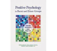 Positive Psychology in Racial and Ethnic Groups: Theory, Research, and Practice (Cultural, Racial, and Ethnic Psychology Series)