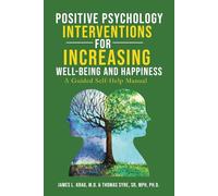 Positive Psychology Interventions for Increasing Well-Being and Happiness: A Guided Self-Help Manual
