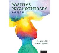 Positive Psychotherapy: Workbook (Series in Pos. Rashid, Seligman