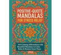 Positive-Quote Mandalas for Stress Relief: 100 Calming Affirmations with Beautiful Mandalas to Color, Relax & Restore Inner Peace (Color Your World: The Ultimate Adult Coloring Book Series)