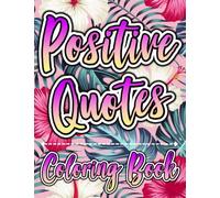 positive quotes coloring book: An Inspirational Activity Book With Joyful, Affirmation Quotes Coloring Pages For Adults Relaxation And Reduce Anxiety.