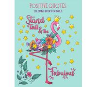Positive Quotes Coloring Book for Girls: Fun and Creative Coloring Pages for Tween and Teen Girls. Inspirational Affirmations and Motivational ... Build Self Esteem and Empower Girls.