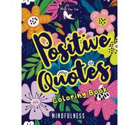 Positive Quotes | Mindfulness Coloring Book: A Motivational Coloring Gift Book For Adults Relaxation During These Difficult Times with Anti-Stress Nature Patterns and Soothing Designs.