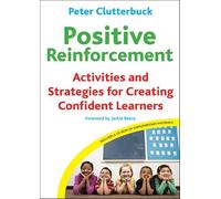 Positive Reinforcement: Activities and Strategies for Creating Confident Learners