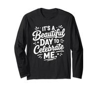 Positive Self Love It's A Beautiful Day to Celebrate Me Long Sleeve T-Shirt