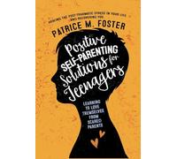 Positive Self-Parenting Solutions for Teenagers: Learning to Love Themselves from Scared Parents: Healing the post-traumatic stress in your life and Recovering you