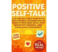 Positive Self-Talk 28-Day Self-Help: Plan Motivational Affirmations to Rewrite Your Inner Voice Positive Thinking Habits, Simple Tools To Strengthen Self-Belief, Reframe Thoughts