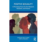 Positive Sexuality : A Promising Future for Sex Research, Education, and Practice