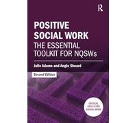 Positive Social Work: The Essential Toolkit for NQSWs (Critical Skills for Social Work)