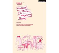 Positive Stories for Negative Times, Volume 4: Bold new plays co-created by young people and world-class artists (Plays for Young People)