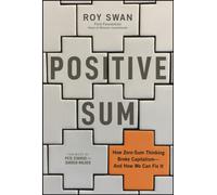 Positive Sum : How Zero-sum Thinking Broke Capitalism - and How We Can Fix It