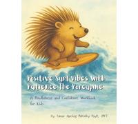Positive Surf Vibes with Patience the Porcupine: A Mindfulness and Confidence Workbook for Kids (Pacience The Porcupine)