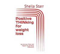 Positive THINking for weight loss: be slimmer, fitter and happier by thinking differently