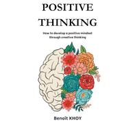Positive thinking: How to develop a positive mindset through creative thinking