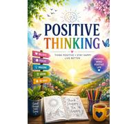 Positive Thinking Mastery: Train Your Mind for Success, Happiness, and Unstoppable Confidence
