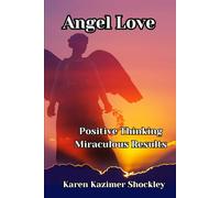 Positive Thinking: Miraculous Results (Angels in Our Lives)