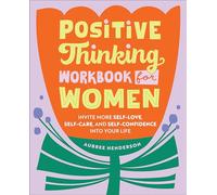 Positive Thinking Workbook for Women: Invite More Self-Love, Self-Care, and Self-Confidence into Your Life
