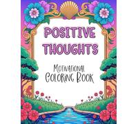 Positive Thoughts Coloring Book: 55 Uplifting Affirmations and Relaxing Designs to Inspire Mindfulness, Calm, and Creativity