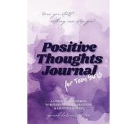Positive Thoughts Journal for Teen Girls: 6-Week to Build Confidence, Gratitude & a Positive Mindset