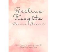 Positive Thoughts Planner & Journal: 105 undated pages to plan your weeks with a different inspirational quote each week to keep you motivated!