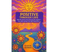 Positive through life: Why this does not mean denying the negative - but rather giving it the right importance