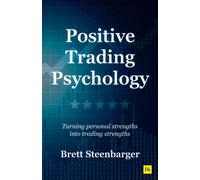 Positive Trading Psychology : Turning personal strengths into trading strengths
