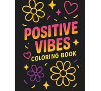 Positive Vibes Coloring Book: Inspiring Quotes & Happy Designs for All Ages