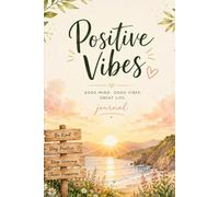 positive vibes journal notebook: Chronicle Your Life with Drawing, Painting, Lettering, and Mixed Media - Document Your Adventures, Wherever They Take You