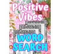 Positive Vibes Word Search: For Adults, Teens & Seniors 100 Puzzles And Solutions, Uplifting & Inspirational