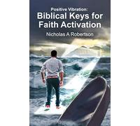 Positive Vibration: Biblical Keys For Faith Activation