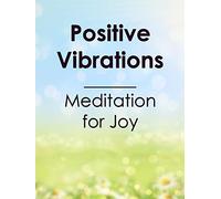 Positive Vibrations - Meditation for Joy