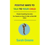 Positive Ways To talk to Your Kids: Simple Surprising Secretes For Parents on How To Talk so Kids Will Listen. Build your child growing mind, grow ... Tell Them Daily, positive behavior for kids.
