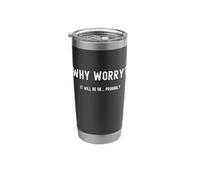 Positive Wellbeing Quote Why Worry It Will Be OK Probably Stainless Steel Insulated Tumbler