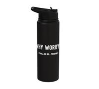 Positive Wellbeing Quote Why Worry It Will Be OK Probably Stainless Steel Insulated Water Bottle