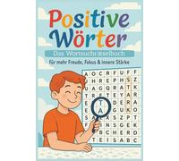 Positive Wörter - Das Wortsuchrätselbuch für mehr Freude, Fokus & innere Stärke: 100 Rätsel mit positiven Begriffen zur Förderung von Achtsamkeit, ... - für Kinder, Jugendliche & Erwachsene