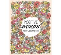 Positive Words Adult Colouring Book: Over 30 Beginner-Friendly, Relaxing & Creative Illustrations (Art Therapy & Colouring For Grownups)