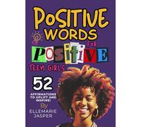 Positive Words for Positive Teen Girls: 52 Positive Affirmations Gift Book to Uplift and Inspire